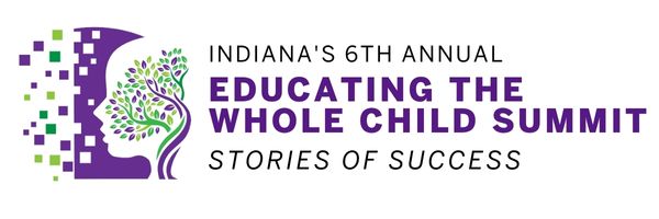 Indiana's 6th Annual Educating the Whole Child Summit - Stories of Success